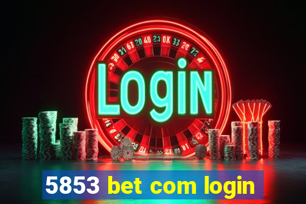 5853 bet com login